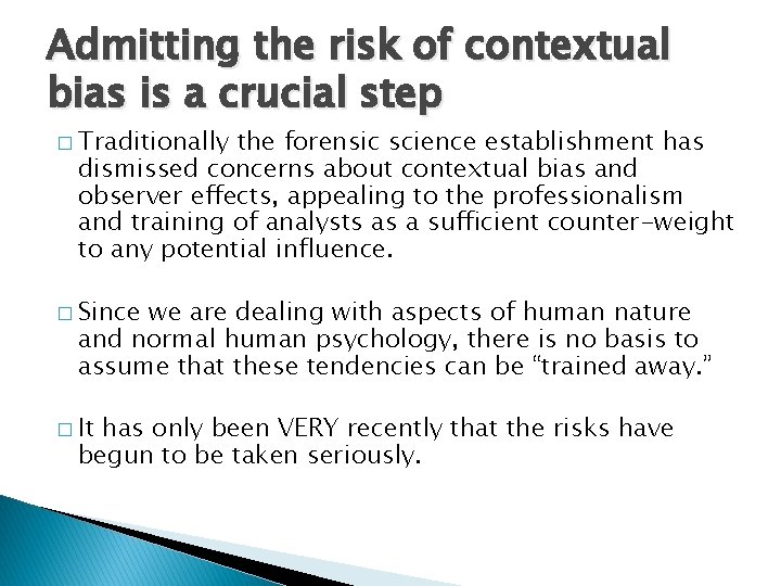 Admitting the risk of contextual bias is a crucial step � Traditionally the forensic