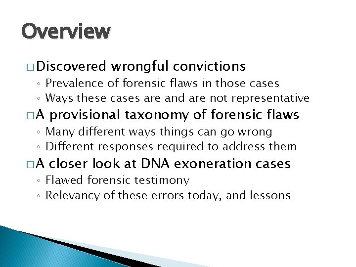Overview � Discovered wrongful convictions ◦ Prevalence of forensic flaws in those cases ◦