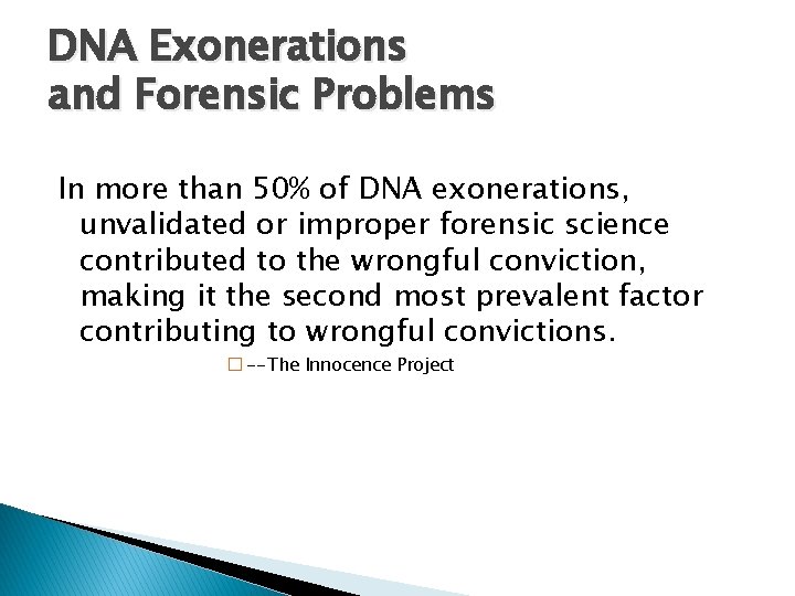 DNA Exonerations and Forensic Problems In more than 50% of DNA exonerations, unvalidated or
