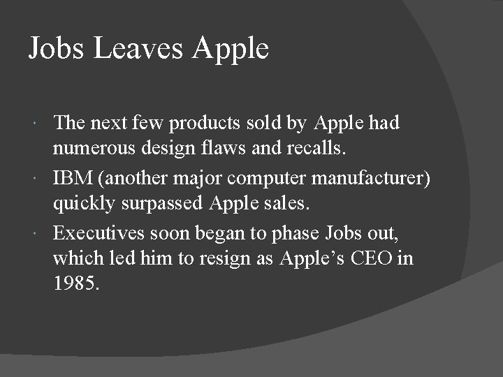 Jobs Leaves Apple The next few products sold by Apple had numerous design flaws