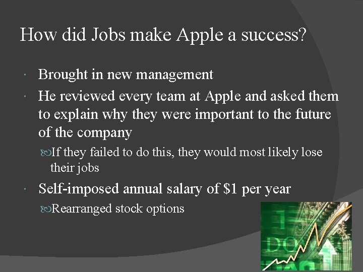 How did Jobs make Apple a success? Brought in new management He reviewed every
