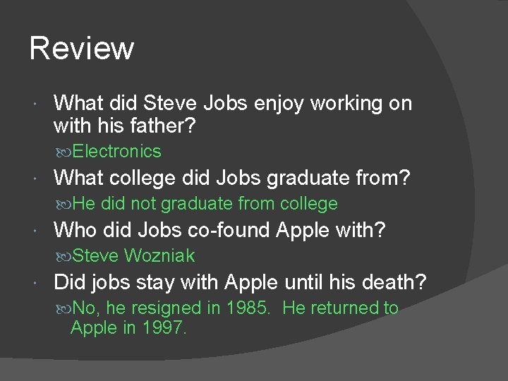 Review What did Steve Jobs enjoy working on with his father? Electronics What college