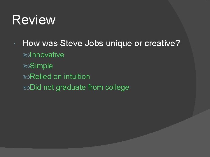 Review How was Steve Jobs unique or creative? Innovative Simple Relied on intuition Did