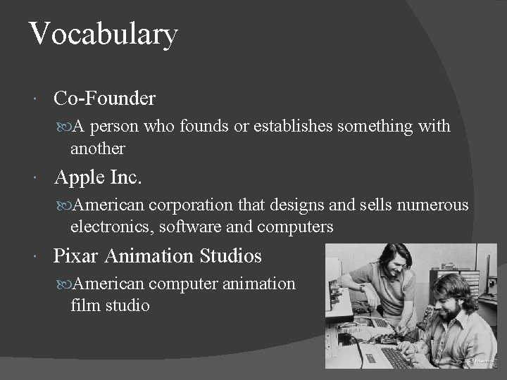 Vocabulary Co-Founder A person who founds or establishes something with another Apple Inc. American