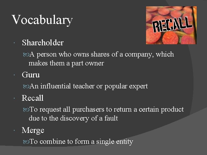 Vocabulary Shareholder A person who owns shares of a company, which makes them a