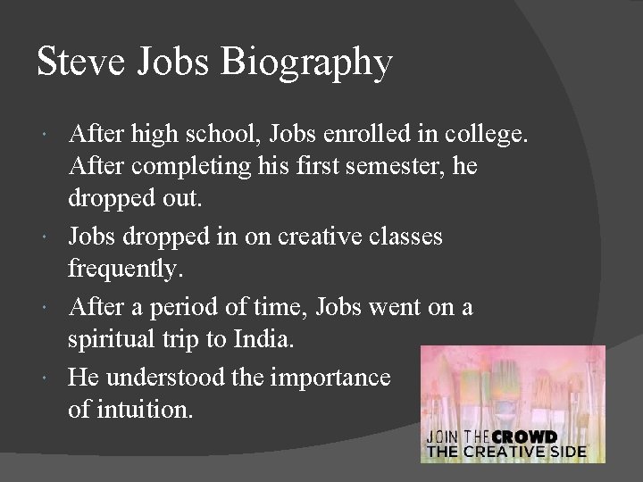 Steve Jobs Biography After high school, Jobs enrolled in college. After completing his first