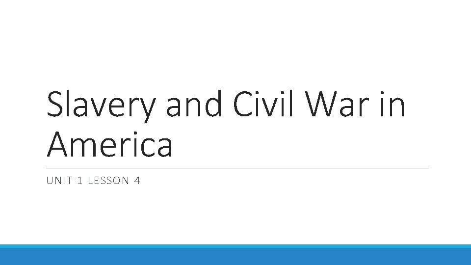 Slavery and Civil War in America UNIT 1 LESSON 4 