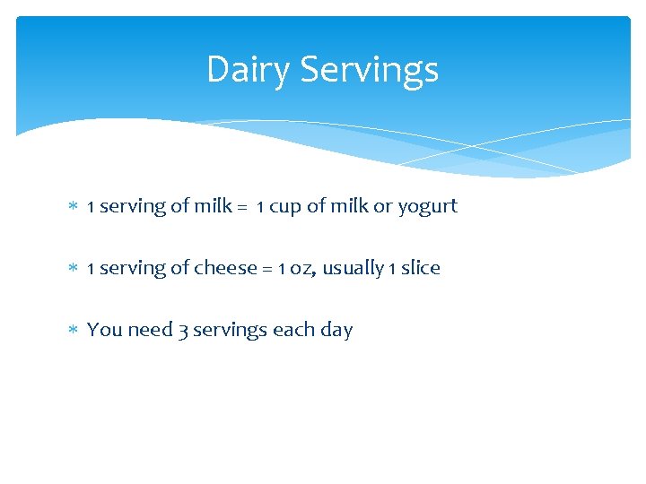 Dairy Servings 1 serving of milk = 1 cup of milk or yogurt 1