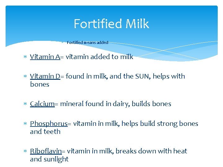 Fortified Milk Fortified means added Vitamin A= vitamin added to milk Vitamin D= found