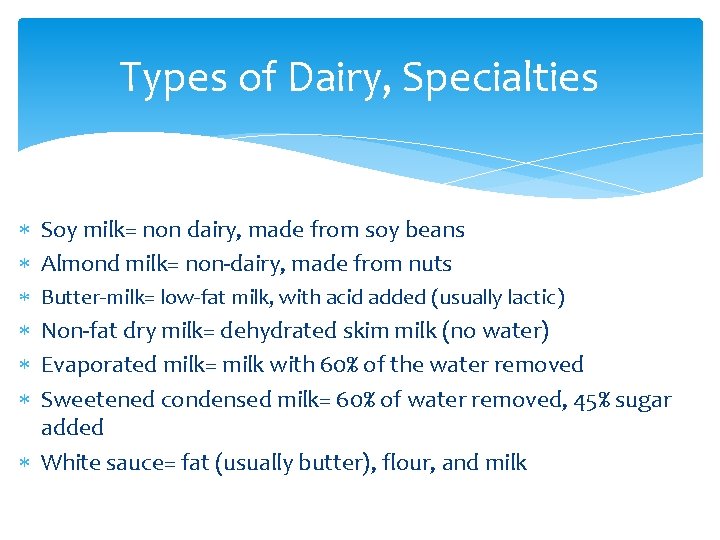 Types of Dairy, Specialties Soy milk= non dairy, made from soy beans Almond milk=