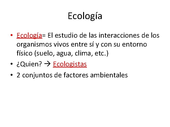 Ecología • Ecología= El estudio de las interacciones de los organismos vivos entre sí