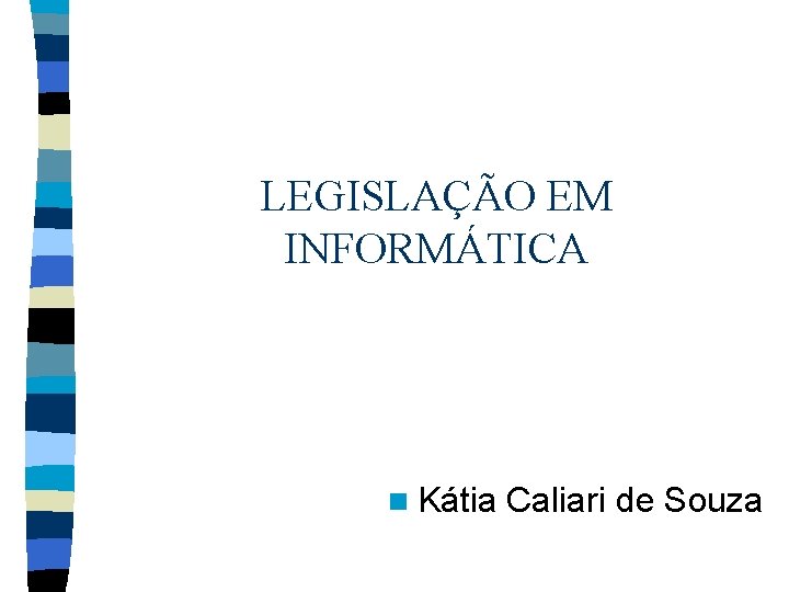 LEGISLAÇÃO EM INFORMÁTICA n Kátia Caliari de Souza 