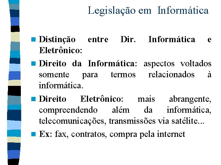 Legislação em Informática Distinção entre Dir. Informática e Eletrônico: n Direito da Informática: aspectos