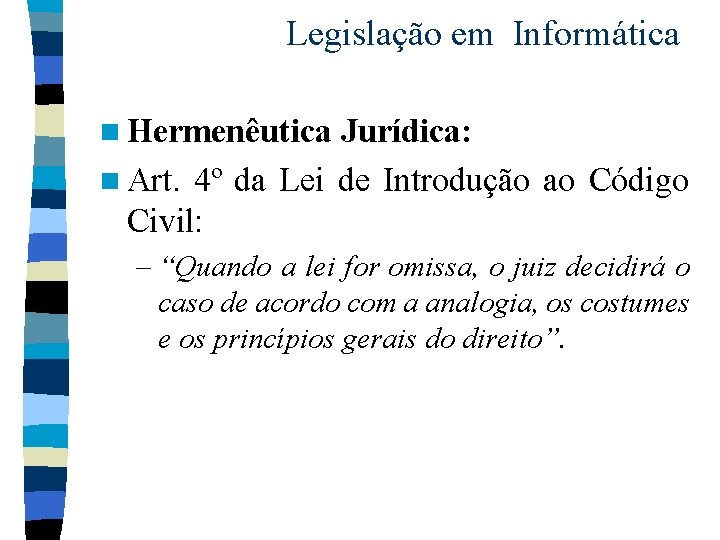 Legislação em Informática n Hermenêutica Jurídica: n Art. 4º da Lei de Introdução ao