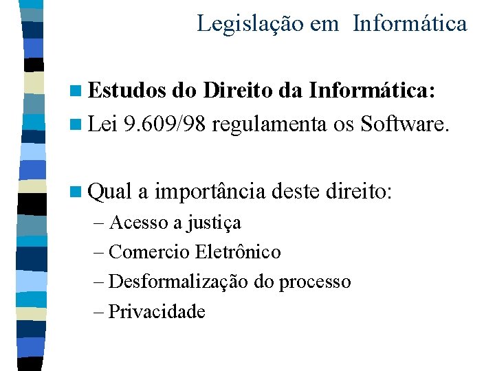 Legislação em Informática n Estudos do Direito da Informática: n Lei 9. 609/98 regulamenta