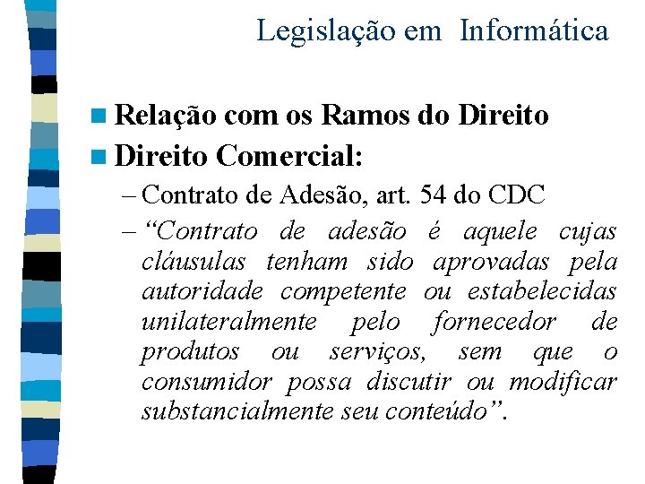 Legislação em Informática n Relação com os Ramos do Direito n Direito Comercial: –