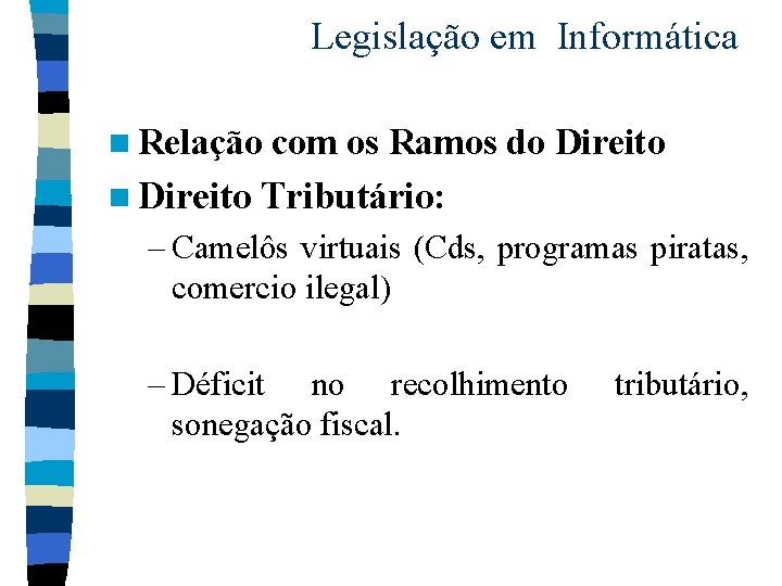 Legislação em Informática n Relação com os Ramos do Direito n Direito Tributário: –