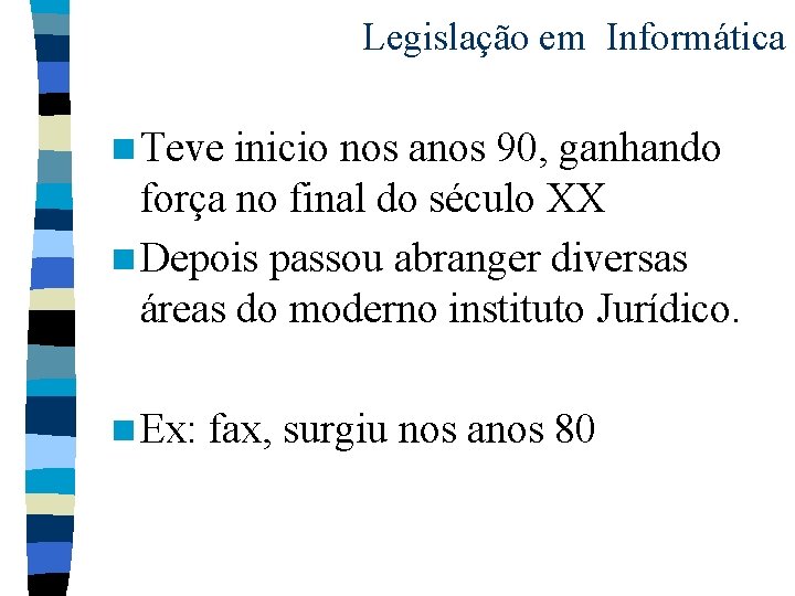 Legislação em Informática n Teve inicio nos anos 90, ganhando força no final do