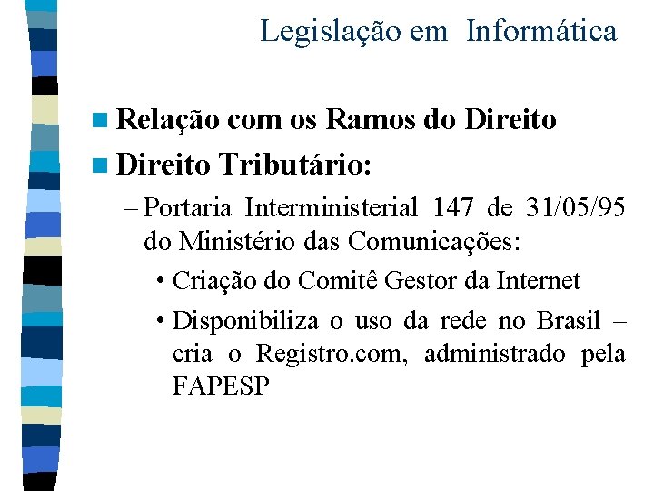 Legislação em Informática n Relação com os Ramos do Direito n Direito Tributário: –