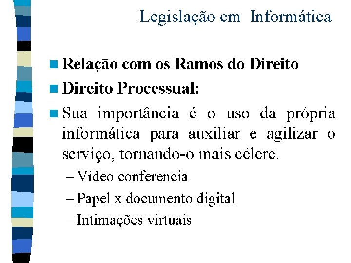 Legislação em Informática n Relação com os Ramos do Direito n Direito Processual: n