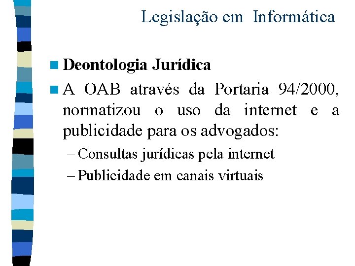 Legislação em Informática n Deontologia Jurídica n A OAB através da Portaria 94/2000, normatizou