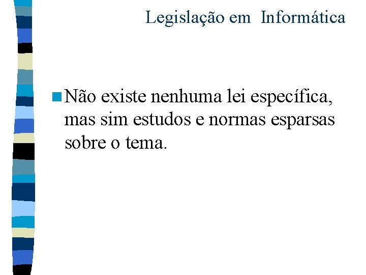 Legislação em Informática n Não existe nenhuma lei específica, mas sim estudos e normas
