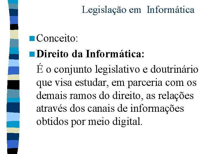 Legislação em Informática n Conceito: n Direito da Informática: É o conjunto legislativo e