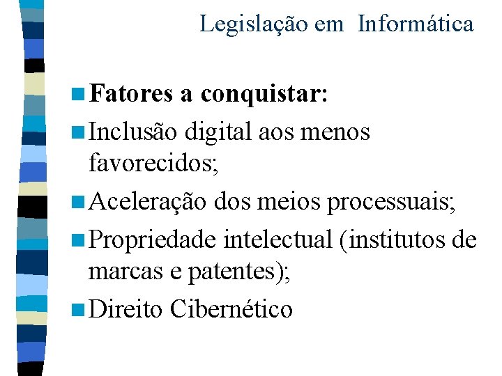 Legislação em Informática n Fatores a conquistar: n Inclusão digital aos menos favorecidos; n