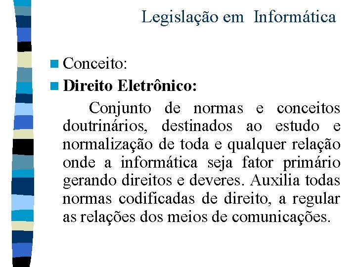 Legislação em Informática n Conceito: n Direito Eletrônico: Conjunto de normas e conceitos doutrinários,