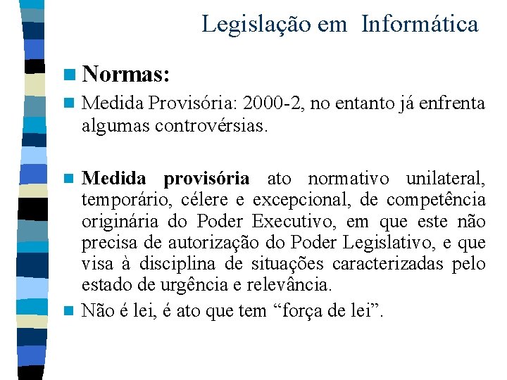 Legislação em Informática n Normas: n Medida Provisória: 2000 -2, no entanto já enfrenta