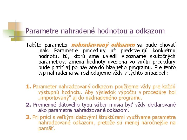 Parametre nahradené hodnotou a odkazom Takýto parameter nahradzovaný odkazom sa bude chovať inak. Parametre Parametre nahradené hodnotou a odkazom Takýto parameter nahradzovaný odkazom sa bude chovať inak. Parametre