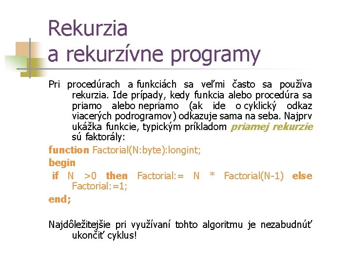 Rekurzia a rekurzívne programy Pri procedúrach a funkciách sa veľmi často sa používa rekurzia.