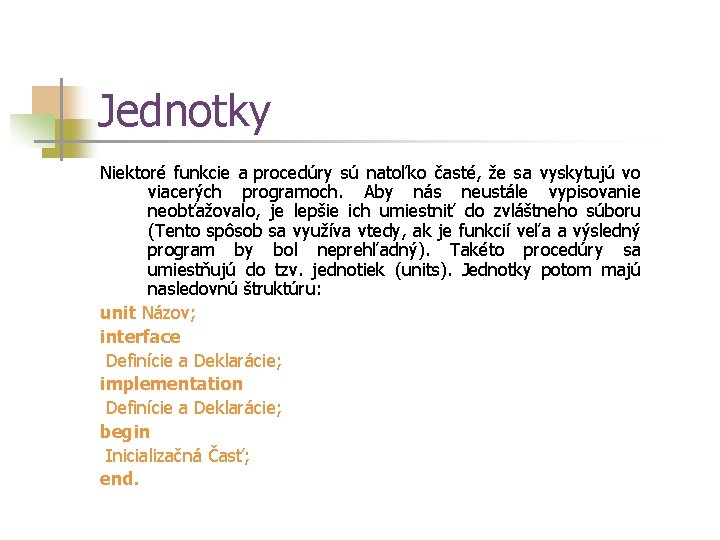 Jednotky Niektoré funkcie a procedúry sú natoľko časté, že sa vyskytujú vo viacerých programoch.