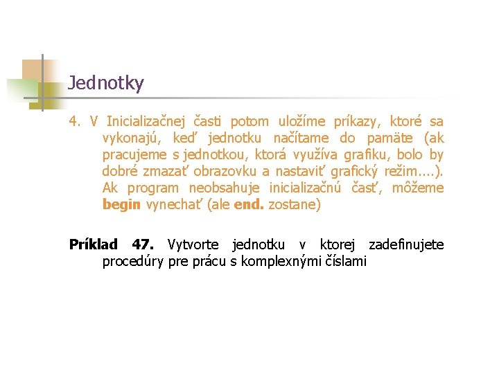 Jednotky 4. V Inicializačnej časti potom uložíme príkazy, ktoré sa vykonajú, keď jednotku načítame