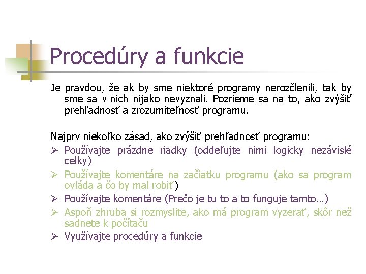 Procedúry a funkcie Je pravdou, že ak by sme niektoré programy nerozčlenili, tak by