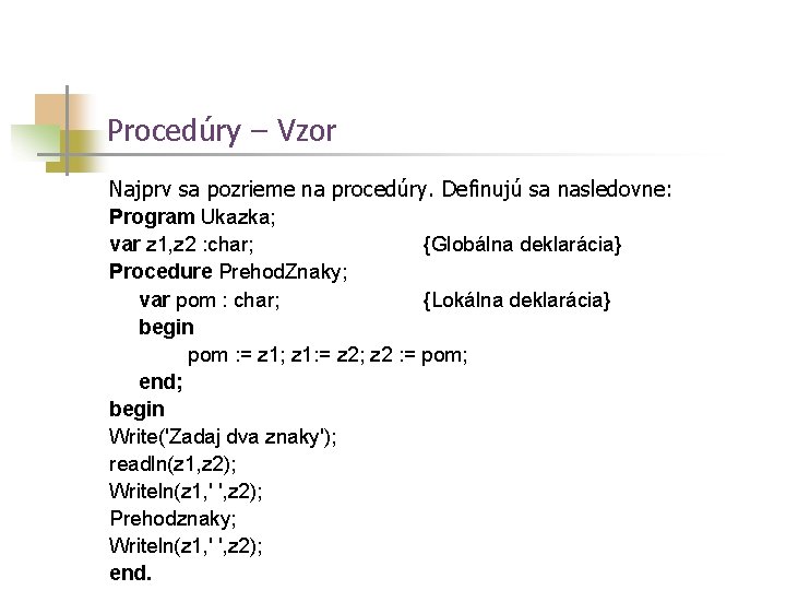 Procedúry – Vzor Najprv sa pozrieme na procedúry. Definujú sa nasledovne: Program Ukazka; var