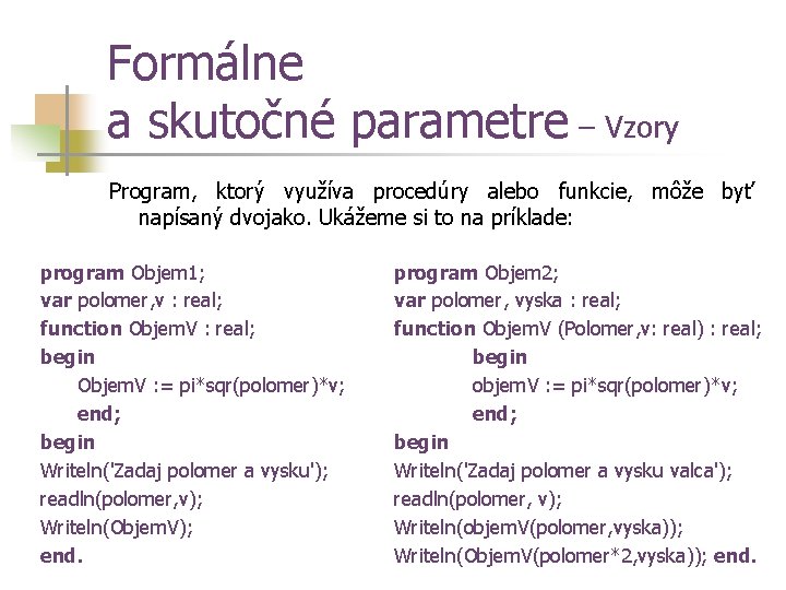 Formálne a skutočné parametre – Vzory Program, ktorý využíva procedúry alebo funkcie, môže byť