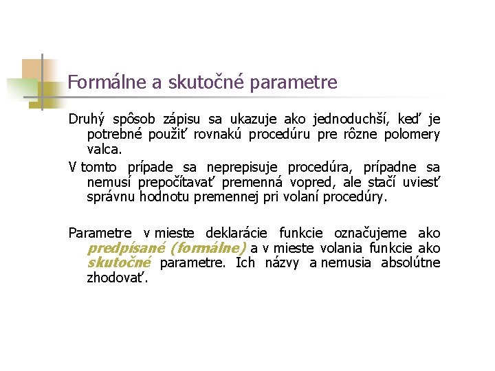 Formálne a skutočné parametre Druhý spôsob zápisu sa ukazuje ako jednoduchší, keď je potrebné