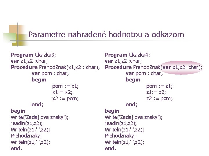 Parametre nahradené hodnotou a odkazom Program Ukazka 3; Program Ukazka 4; var z 1,