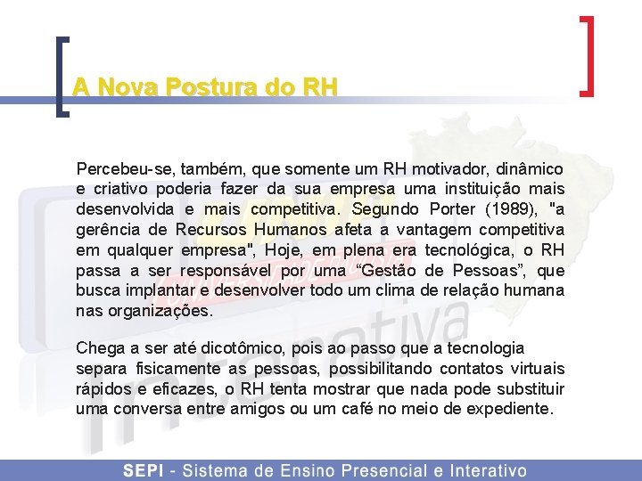 A Nova Postura do RH Percebeu-se, também, que somente um RH motivador, dinâmico e