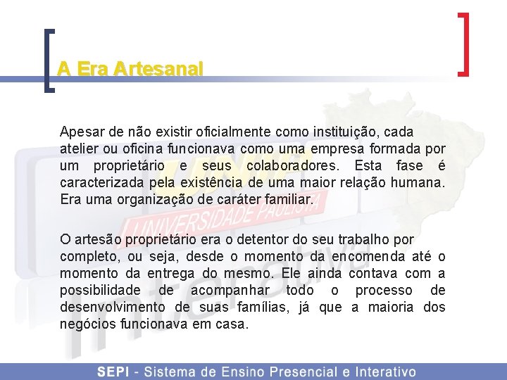 A Era Artesanal Apesar de não existir oficialmente como instituição, cada atelier ou oficina