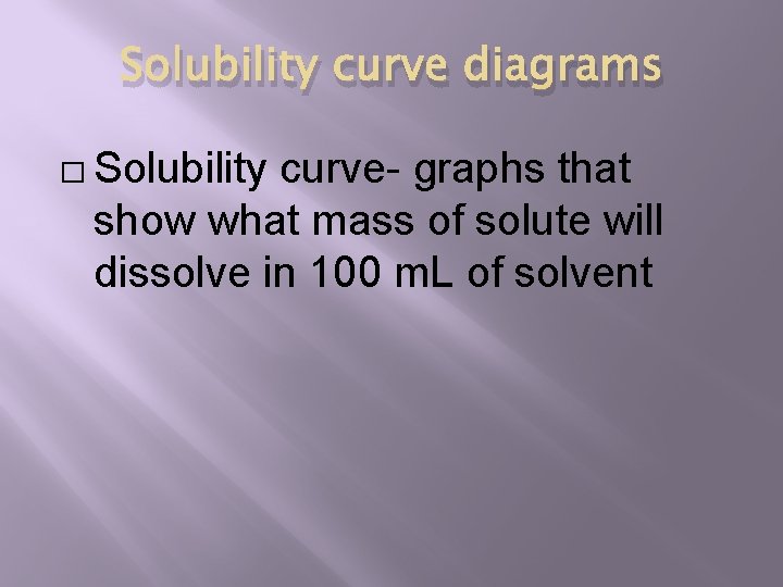 Solubility curve diagrams � Solubility curve- graphs that show what mass of solute will