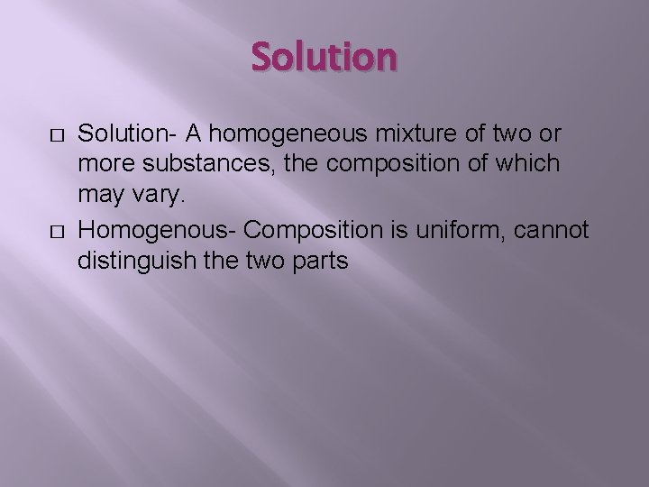 Solution � � Solution- A homogeneous mixture of two or more substances, the composition