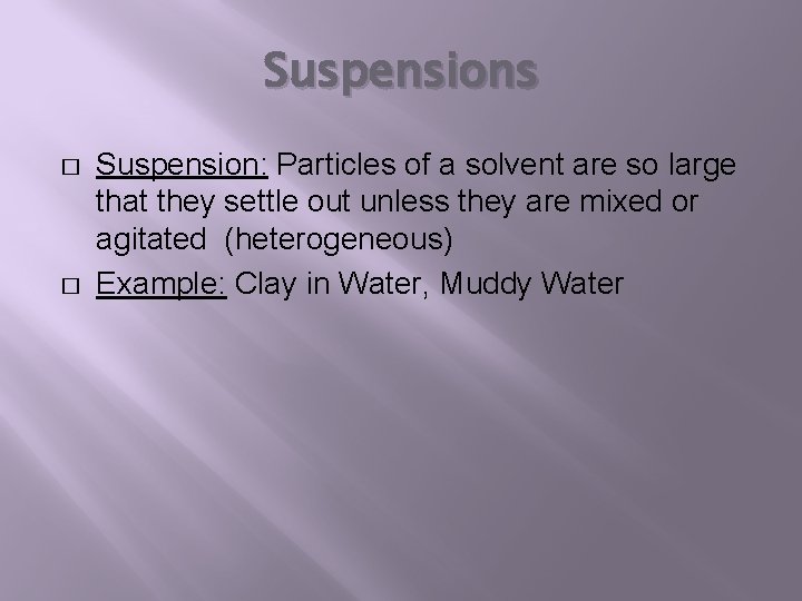 Suspensions � � Suspension: Particles of a solvent are so large that they settle