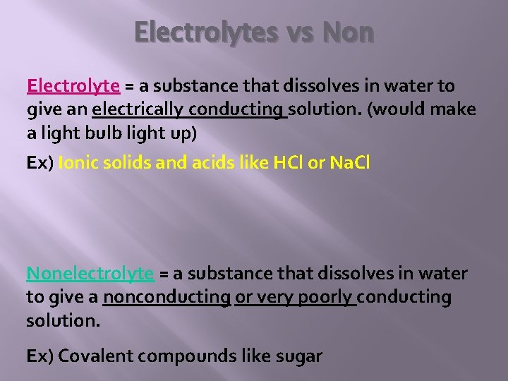 Electrolytes vs Non Electrolyte = a substance that dissolves in water to give an