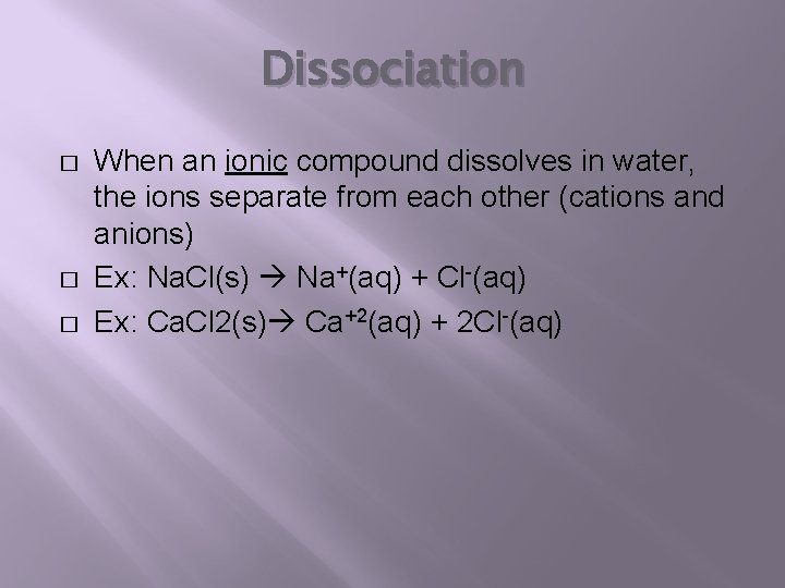 Dissociation � � � When an ionic compound dissolves in water, the ions separate