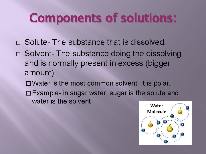 Components of solutions: � � Solute- The substance that is dissolved. Solvent- The substance