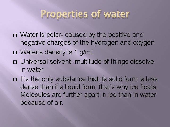 Properties of water � � Water is polar- caused by the positive and negative