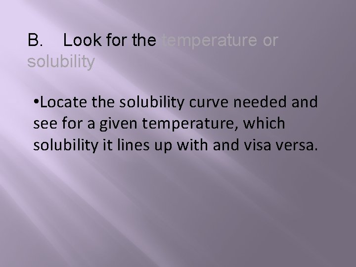 B. Look for the temperature or solubility • Locate the solubility curve needed and