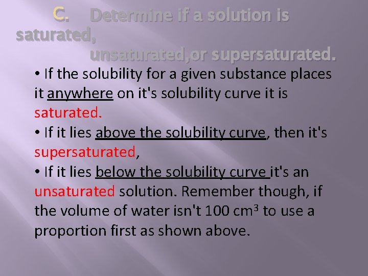 C. Determine if a solution is saturated, unsaturated, or supersaturated. • If the solubility